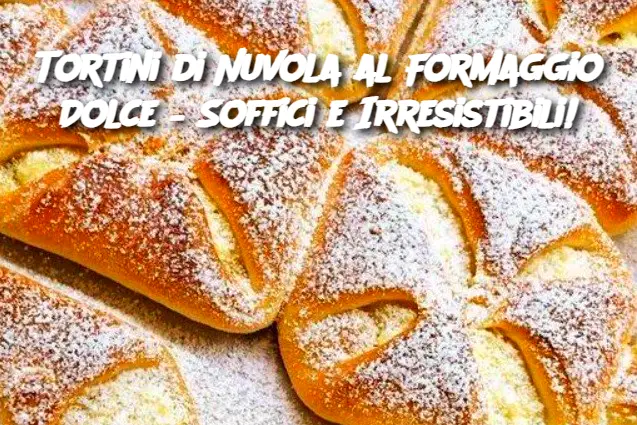 Tortini di Nuvola al Formaggio Dolce – Soffici e Irresistibili!