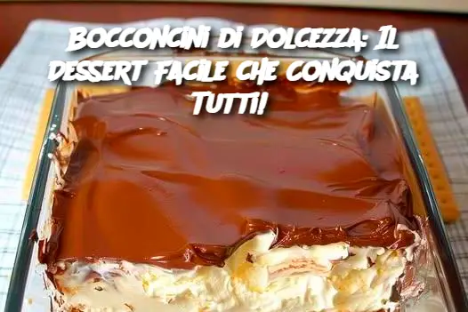 Bocconcini di Dolcezza: Il Dessert Facile che Conquista Tutti!