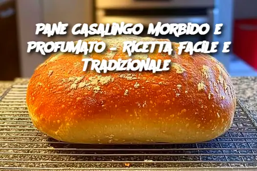 Pane Casalingo Morbido e Profumato – Ricetta Facile e Tradizionale