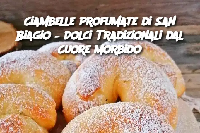 Ciambelle Profumate di San Biagio – Dolci Tradizionali dal Cuore Morbido
