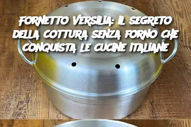 Fornetto Versilia: il segreto della cottura senza forno che conquista le cucine italiane