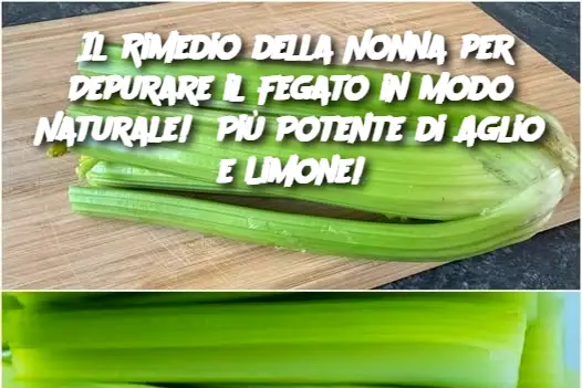 Il Rimedio della Nonna per Depurare il Fegato in Modo Naturale!  Più Potente di Aglio e Limone!