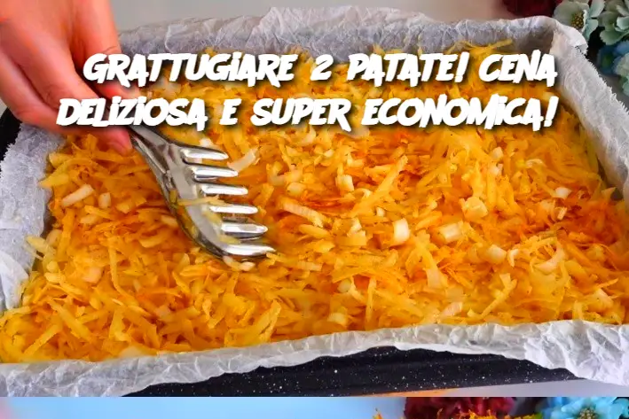 Grattugiare 2 patate! Cena deliziosa e super economica!