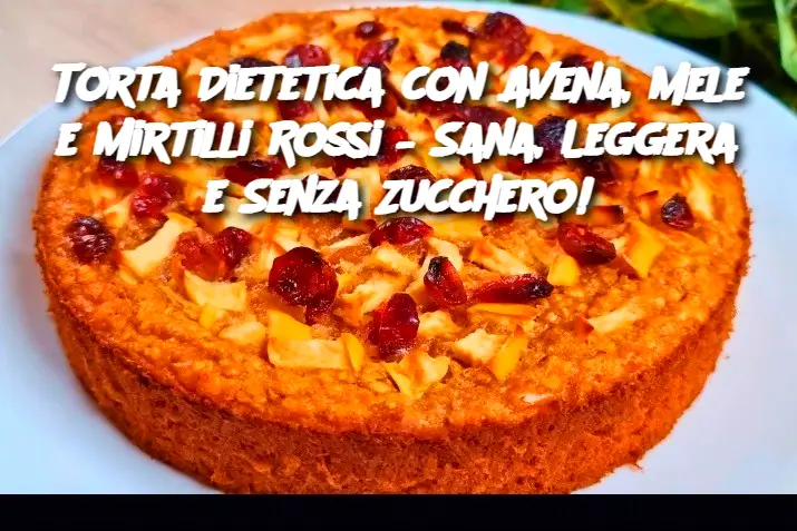 Torta Dietetica con Avena, Mele e Mirtilli Rossi – Sana, Leggera e Senza Zucchero!