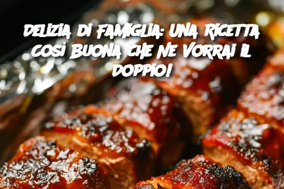 Delizia di Famiglia: Una Ricetta Così Buona che Ne Vorrai il Doppio!