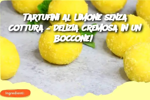 Tartufini al Limone senza Cottura – Delizia Cremosa in un Boccone!
