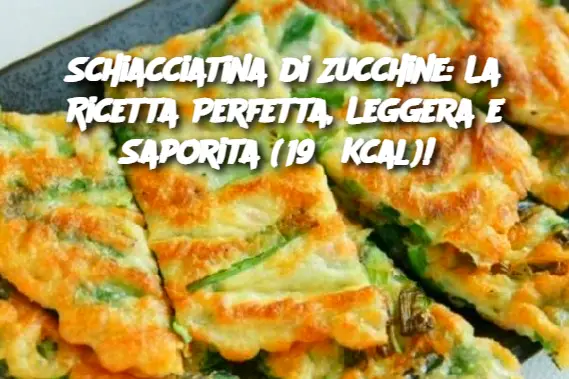 Schiacciatina di Zucchine: La Ricetta Perfetta, Leggera e Saporita (195 Kcal)!