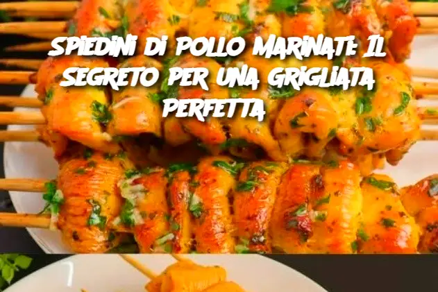 Spiedini di Pollo Marinati: Il Segreto per una Grigliata Perfetta 
