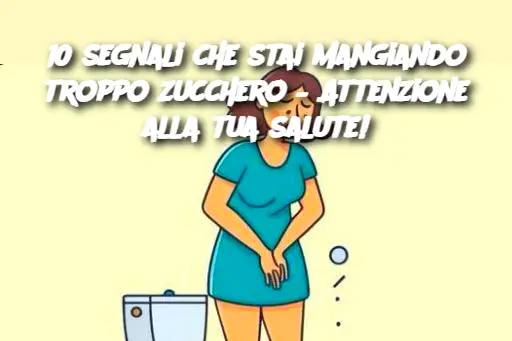 10 segnali che stai mangiando troppo zucchero – Attenzione alla tua salute!