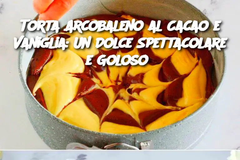 Torta Arcobaleno al Cacao e Vaniglia: Un Dolce Spettacolare e Goloso 