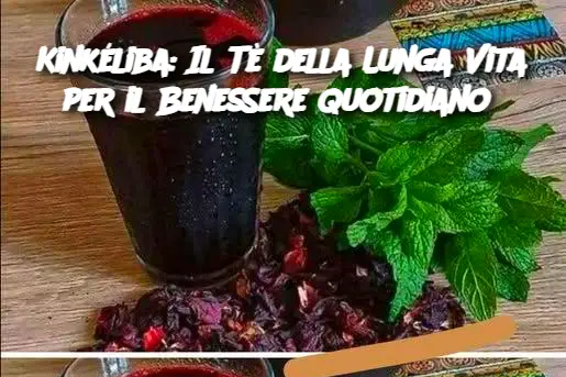 Kinkéliba: Il Tè della Lunga Vita per il Benessere Quotidiano 
