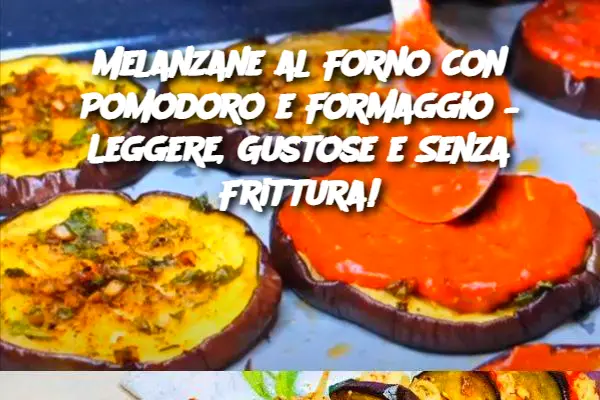 Melanzane al Forno con Pomodoro e Formaggio – Leggere, Gustose e Senza Frittura!