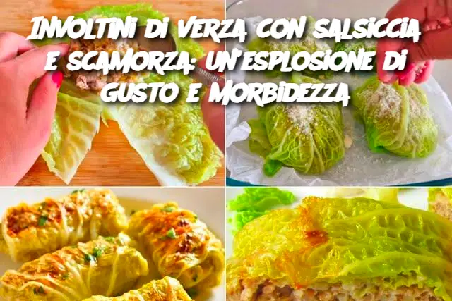Involtini di verza con salsiccia e scamorza: un’esplosione di gusto e morbidezza