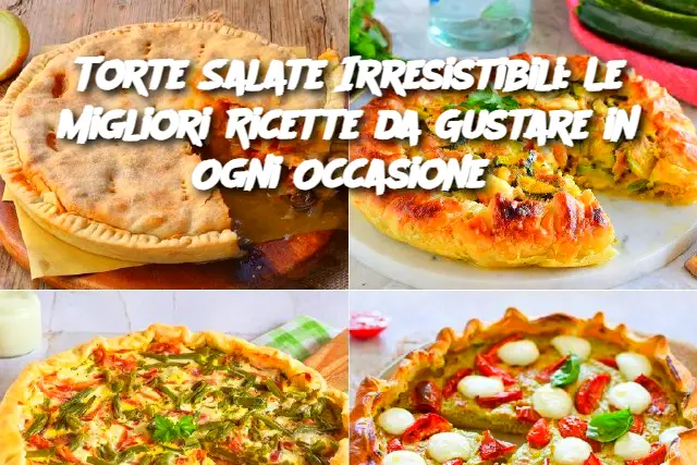 Torte Salate Irresistibili: Le Migliori Ricette da Gustare in Ogni Occasione 