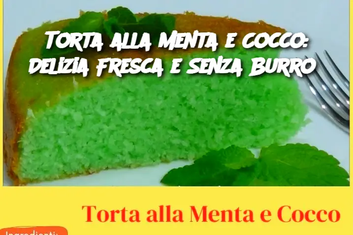 Torta alla Menta e Cocco: Delizia Fresca e Senza Burro 