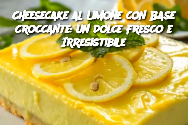 Cheesecake al Limone con Base Croccante: Un Dolce Fresco e Irresistibile