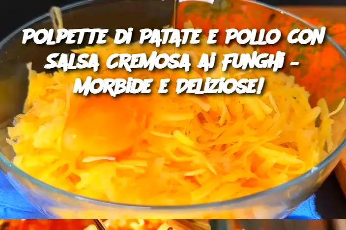 Polpette di Patate e Pollo con Salsa Cremosa ai Funghi – Morbide e Deliziose!