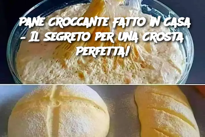 Pane Croccante Fatto in Casa – Il Segreto per una Crosta Perfetta!