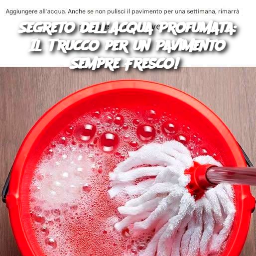 Segreto dell’Acqua Profumata: Il Trucco per un Pavimento Sempre Fresco!