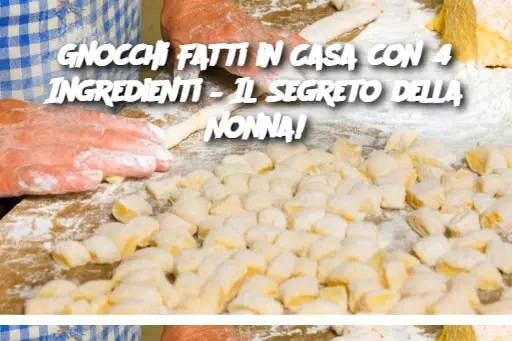 Gnocchi Fatti in Casa con 4 Ingredienti – Il Segreto della Nonna!