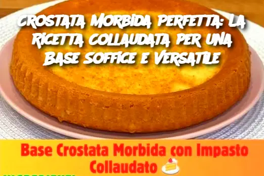 Crostata Morbida Perfetta: La Ricetta Collaudata per una Base Soffice e Versatile