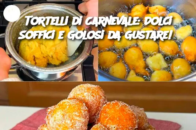Tortelli di Carnevale: Dolci Soffici e Golosi da Gustare!