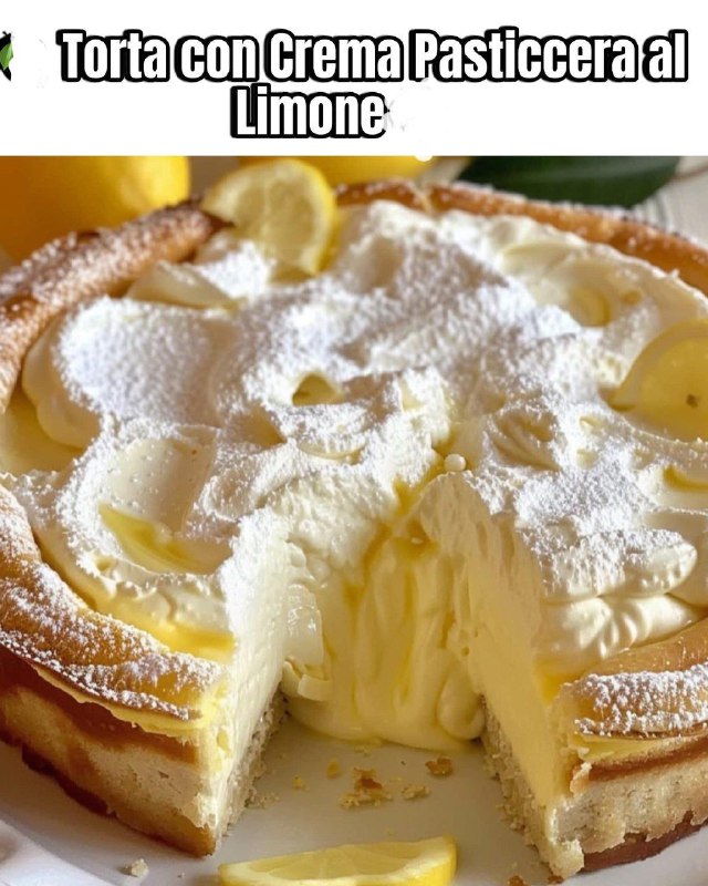 Torta Morbida con Crema Pasticcera al Limone – Un Dolce dal Gusto Fresco e Avvolgente