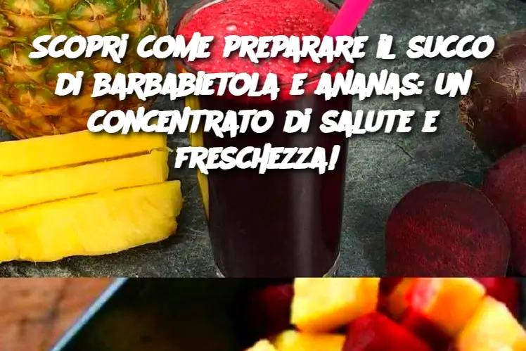 Scopri come preparare il succo di barbabietola e ananas: un concentrato di salute e freschezza! 