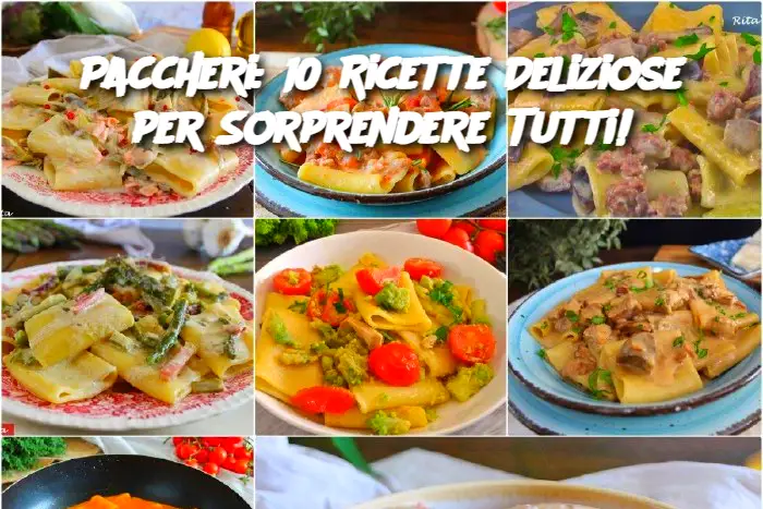 Paccheri: 10 Ricette Deliziose per Sorprendere Tutti!