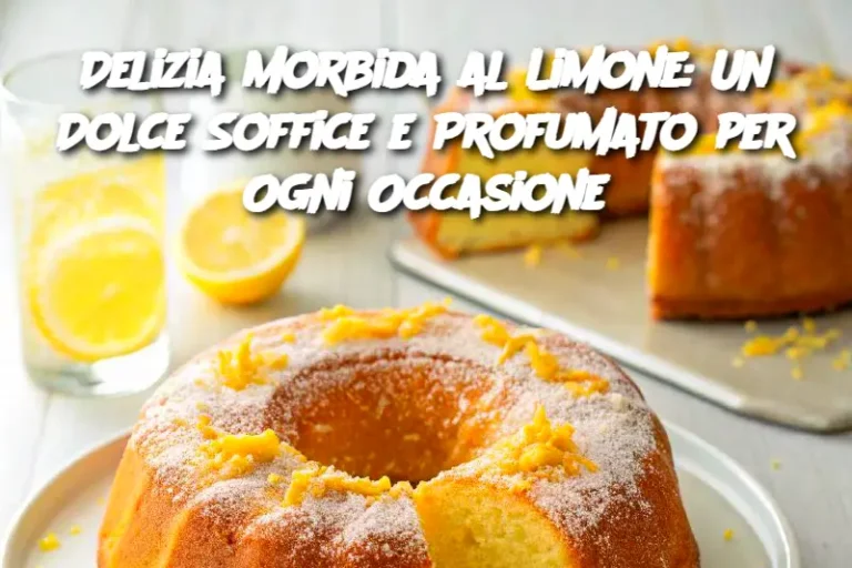 Delizia Morbida al Limone: Un Dolce Soffice e Profumato per Ogni Occasione
