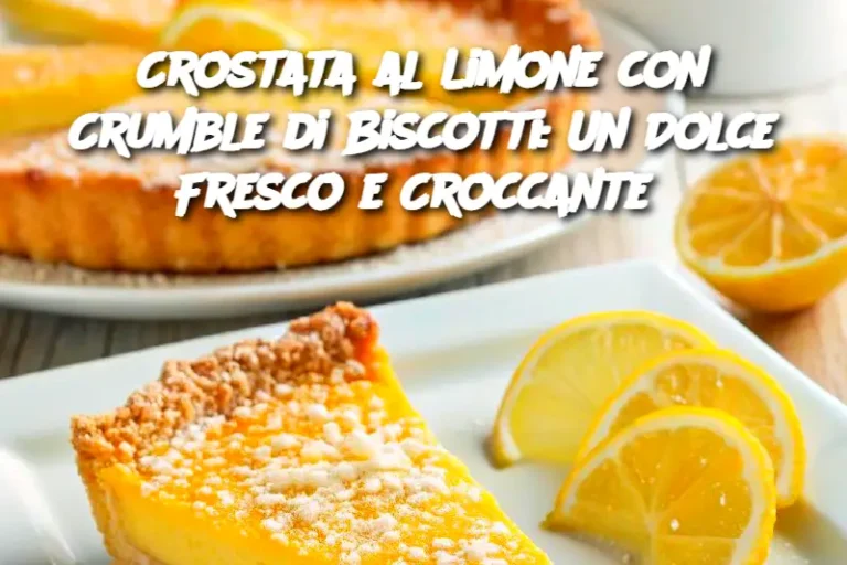 Crostata al Limone con Crumble di Biscotti: Un Dolce Fresco e Croccante 