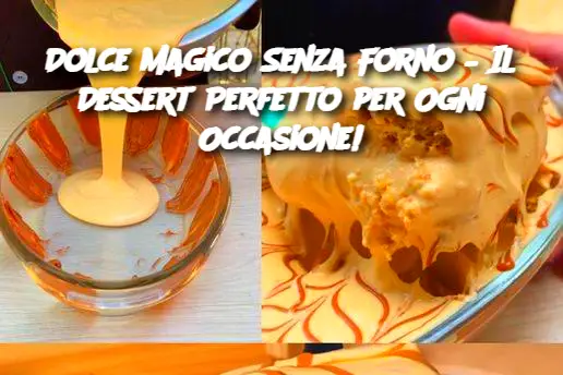 Dolce Magico Senza Forno – Il Dessert Perfetto per Ogni Occasione!