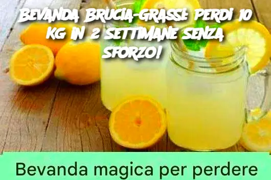 Bevanda Brucia-Grassi: Perdi 10 Kg in 2 Settimane Senza Sforzo! 