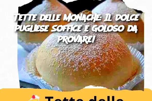 Tette delle Monache: Il Dolce Pugliese Soffice e Goloso da Provare!