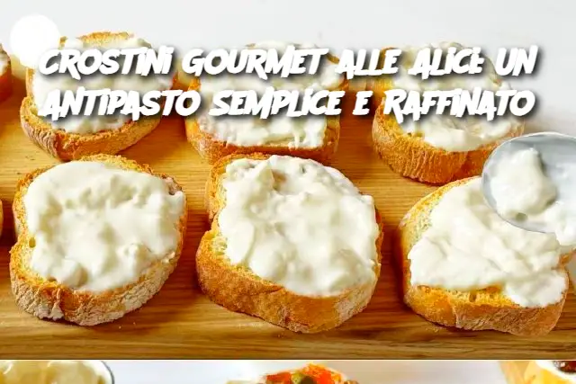 Crostini Gourmet alle Alici: Un Antipasto Semplice e Raffinato