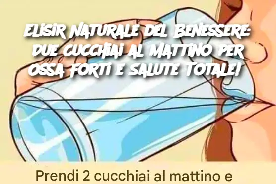 Elisir Naturale del Benessere: Due Cucchiai al Mattino per Ossa Forti e Salute Totale! 