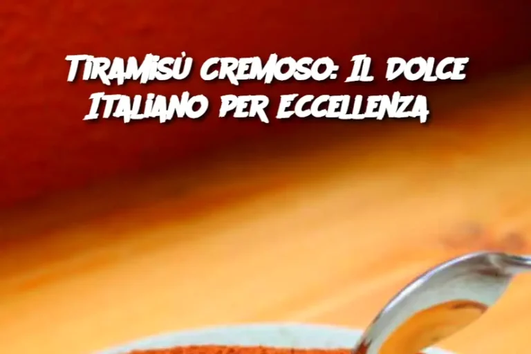 Tiramisù Cremoso: Il Dolce Italiano per Eccellenza 