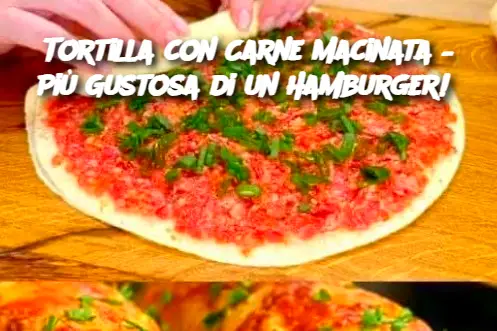 Tortilla con Carne Macinata – Più Gustosa di un Hamburger! 