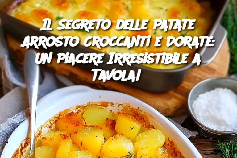 Il Segreto delle Patate Arrosto Croccanti e Dorate: Un Piacere Irresistibile a Tavola! 