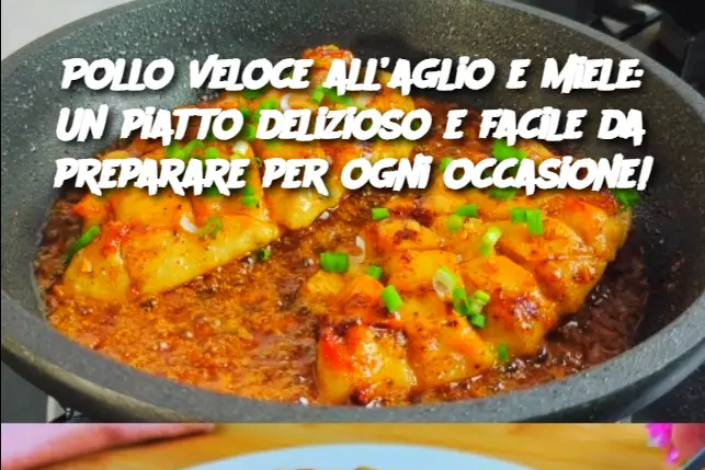 Pollo veloce all’aglio e miele: Un piatto delizioso e facile da preparare per ogni occasione!