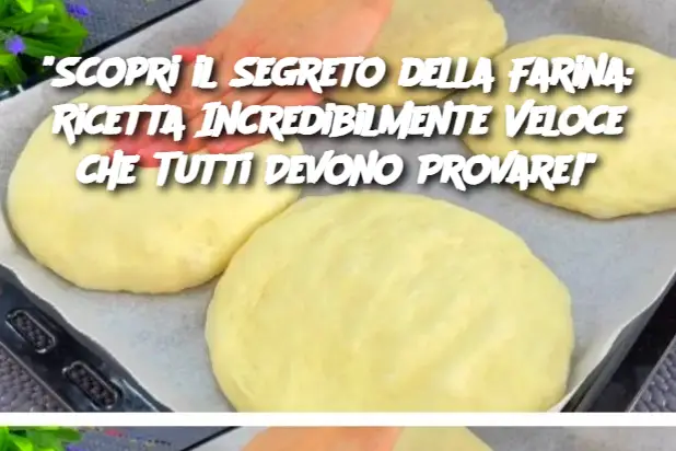 "Scopri il Segreto della Farina: Ricetta Incredibilmente Veloce che Tutti Devono Provare!"