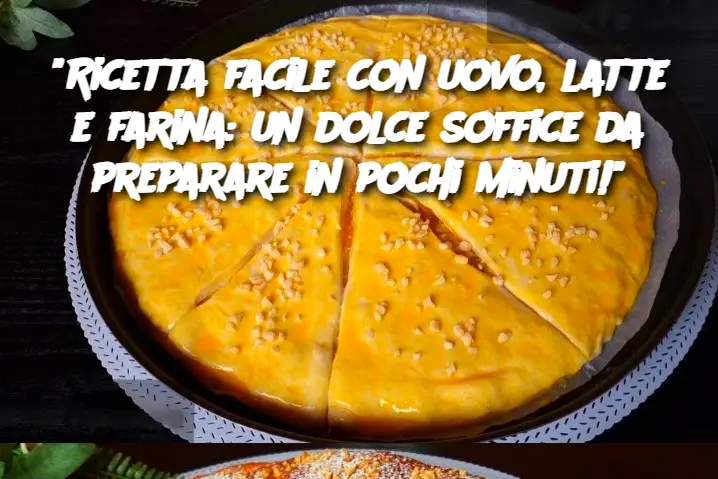 "Ricetta facile con uovo, latte e farina: un dolce soffice da preparare in pochi minuti!"