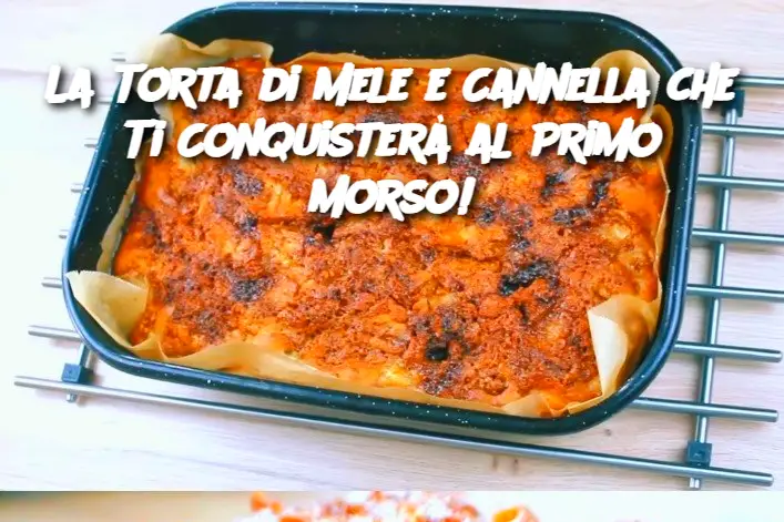 La Torta di Mele e Cannella che Ti Conquisterà al Primo Morso!