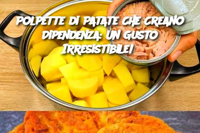 Polpette di Patate Che Creano Dipendenza: Un Gusto Irresistibile! 