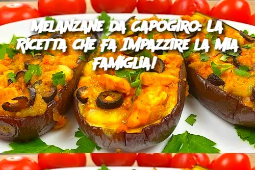 Melanzane da Capogiro: La Ricetta che Fa Impazzire la Mia Famiglia! 