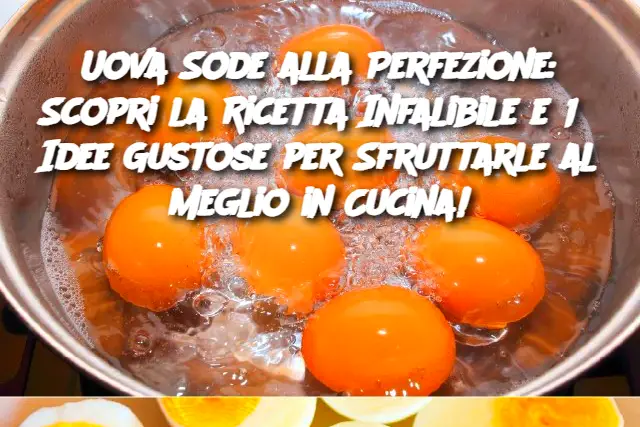 Uova Sode alla Perfezione: Scopri la Ricetta Infalibile e 13 Idee Gustose per Sfruttarle al Meglio in Cucina!