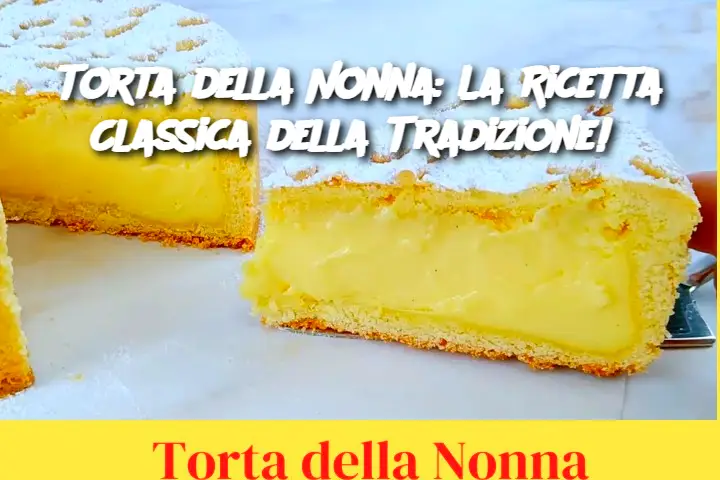 Torta della Nonna: La Ricetta Classica della Tradizione! 