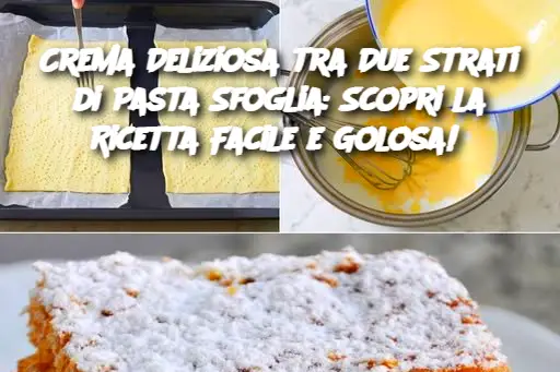 Crema Deliziosa tra Due Strati di Pasta Sfoglia: Scopri la Ricetta Facile e Golosa! 