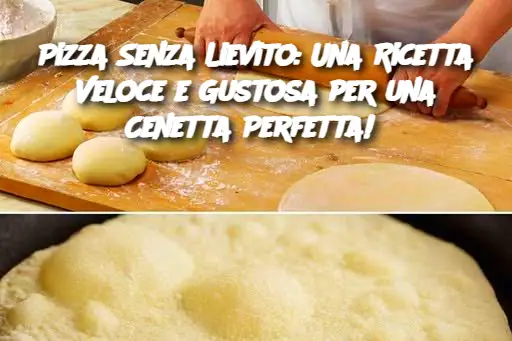 Pizza Senza Lievito: Una Ricetta Veloce e Gustosa per una Cenetta Perfetta! 