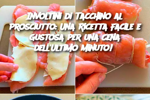Involtini di Tacchino al Prosciutto: Una Ricetta Facile e Gustosa per una Cena dell'Ultimo Minuto! 